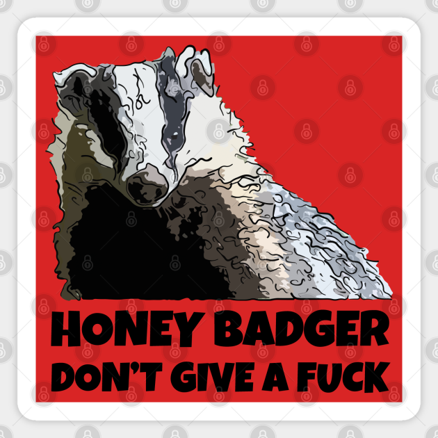 Honey Badger Don't Care Honey Badger Dont Care Sticker TeePublic